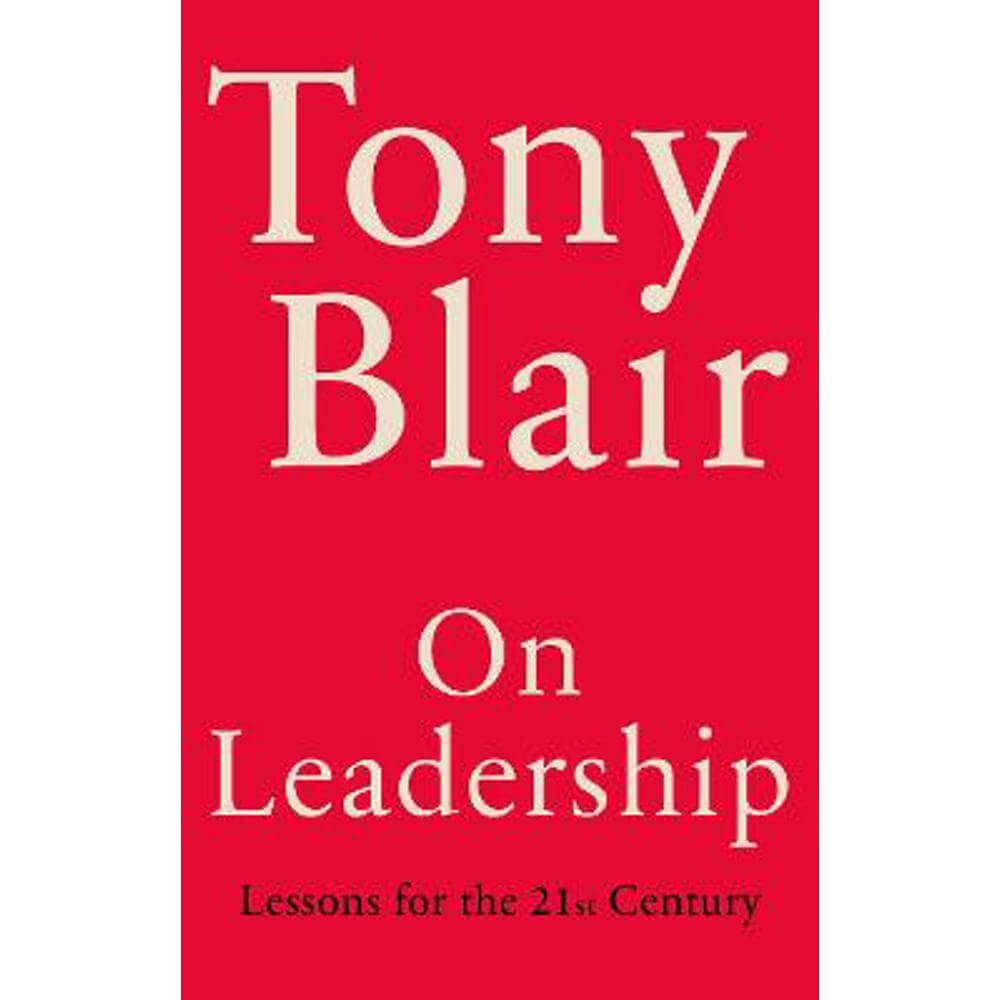 On Leadership: Lessons for the 21st Century (Hardback) - Tony Blair